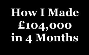 How I Made £104k in 4 Months Using Simple 'Common-Sense' Marketing Techniques. Thumbnail